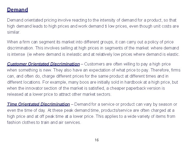 Demand orientated pricing involve reacting to the intensity of demand for a product, so