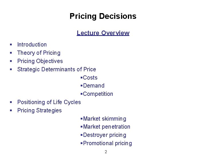 Pricing Decisions Lecture Overview § § Introduction Theory of Pricing Objectives Strategic Determinants of