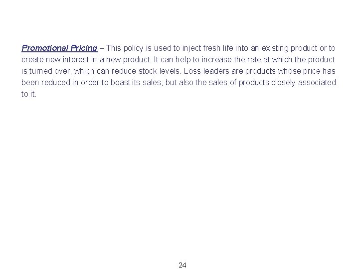 Promotional Pricing – This policy is used to inject fresh life into an existing