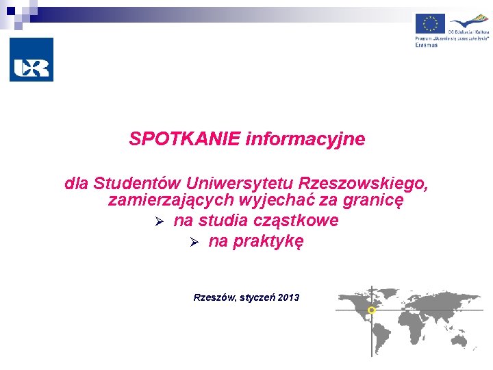 SPOTKANIE informacyjne dla Studentów Uniwersytetu Rzeszowskiego, zamierzających wyjechać za granicę Ø na studia cząstkowe