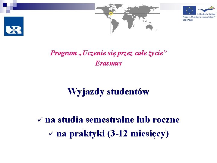 Program „Uczenie się przez całe życie” Erasmus Wyjazdy studentów ü na studia semestralne lub