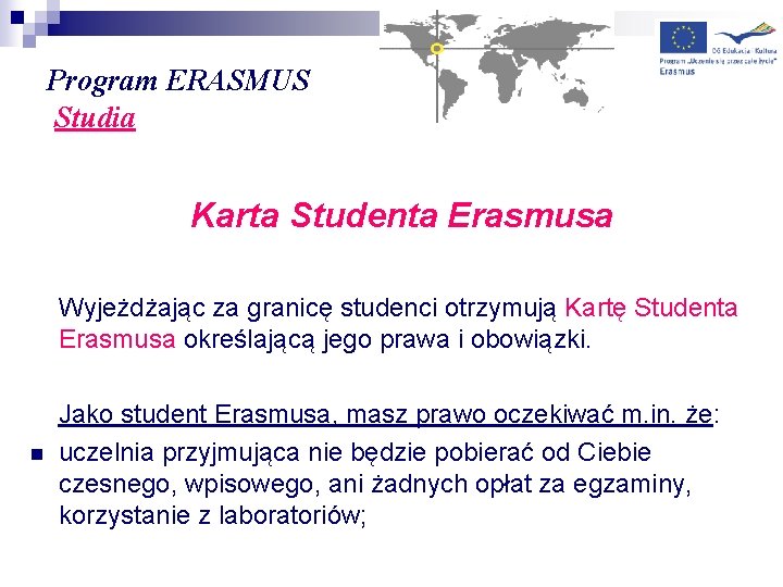 Program ERASMUS Studia Karta Studenta Erasmusa Wyjeżdżając za granicę studenci otrzymują Kartę Studenta Erasmusa