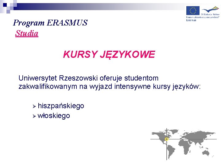 Program ERASMUS Studia KURSY JĘZYKOWE Uniwersytet Rzeszowski oferuje studentom zakwalifikowanym na wyjazd intensywne kursy