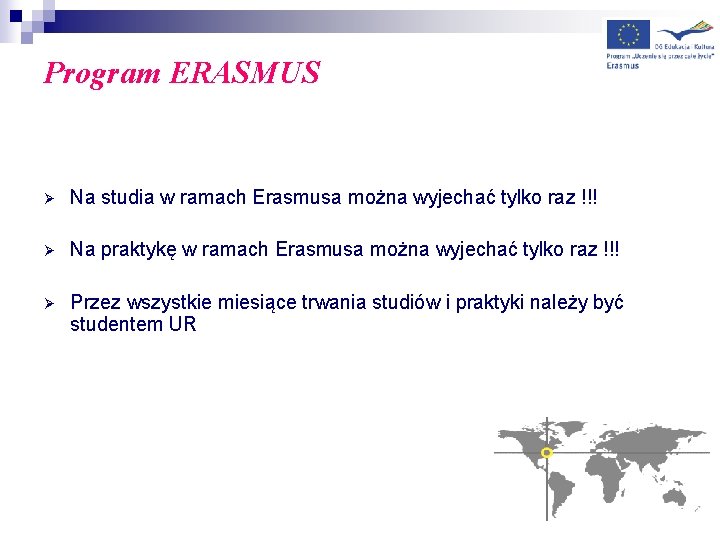 Program ERASMUS Ø Na studia w ramach Erasmusa można wyjechać tylko raz !!! Ø