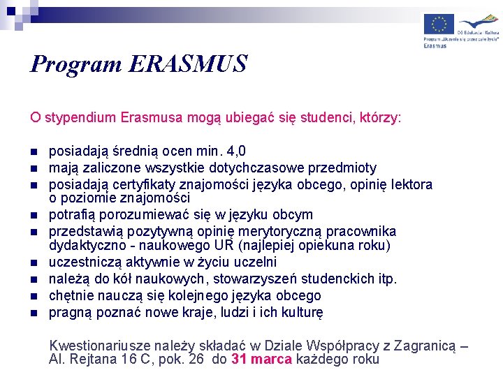 Program ERASMUS O stypendium Erasmusa mogą ubiegać się studenci, którzy: n n n n