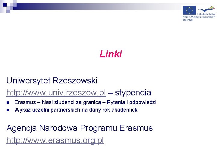Linki Uniwersytet Rzeszowski http: //www. univ. rzeszow. pl – stypendia n n Erasmus –