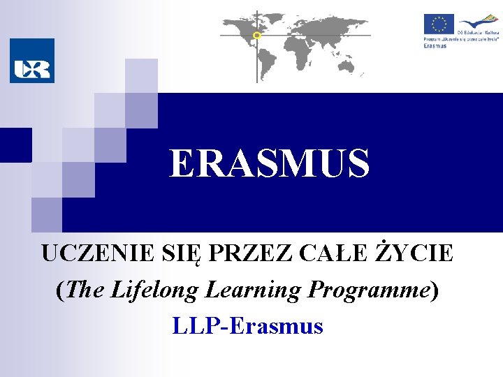 ERASMUS UCZENIE SIĘ PRZEZ CAŁE ŻYCIE (The Lifelong Learning Programme) LLP-Erasmus 