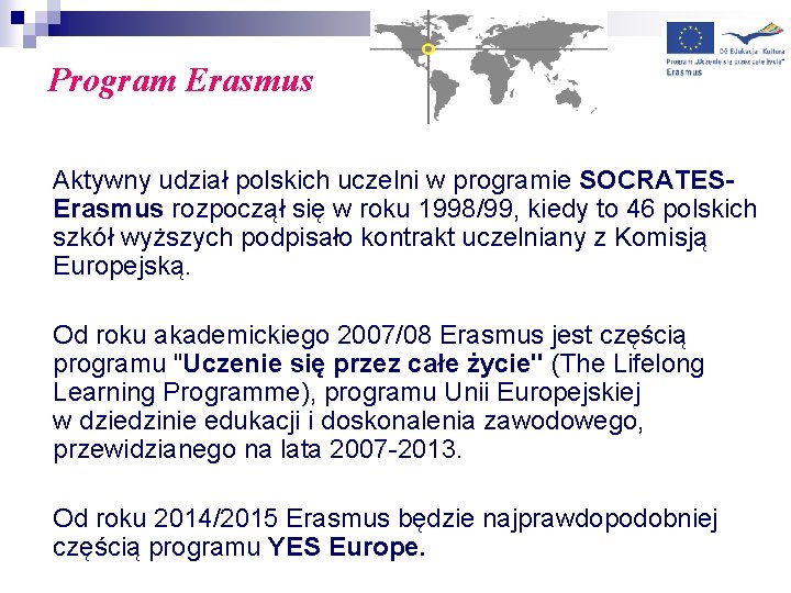 Program Erasmus Aktywny udział polskich uczelni w programie SOCRATESErasmus rozpoczął się w roku 1998/99,
