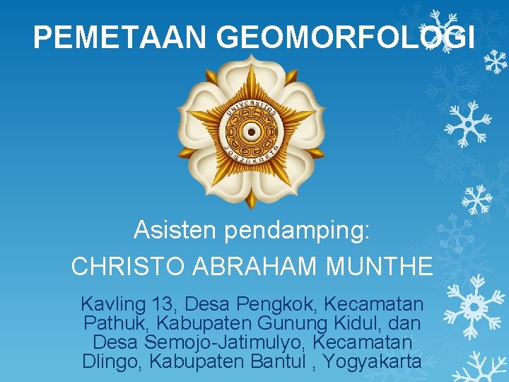 PEMETAAN GEOMORFOLOGI Asisten pendamping: CHRISTO ABRAHAM MUNTHE Kavling 13, Desa Pengkok, Kecamatan Pathuk, Kabupaten