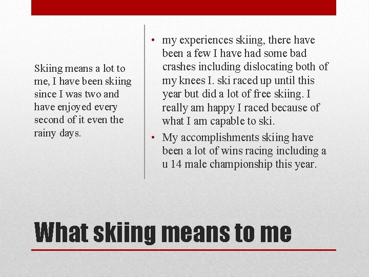 Skiing means a lot to me, I have been skiing since I was two