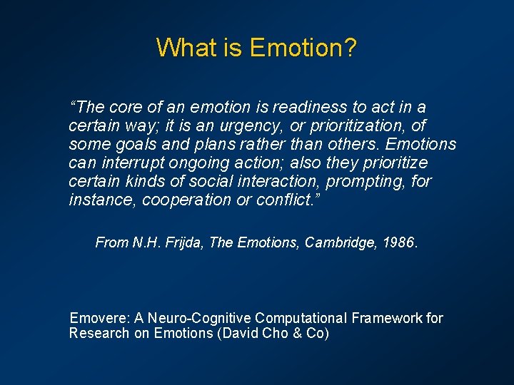What is Emotion? “The core of an emotion is readiness to act in a