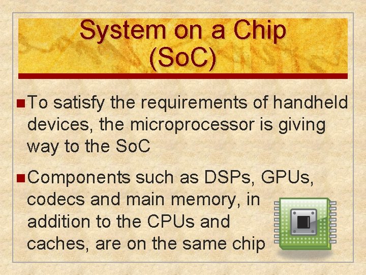 System on a Chip (So. C) n To satisfy the requirements of handheld devices, System on a Chip (So. C) n To satisfy the requirements of handheld devices,