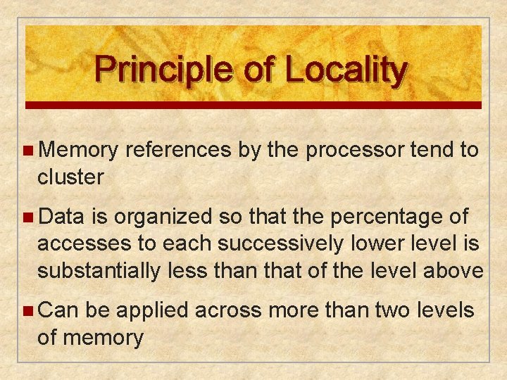 Principle of Locality n Memory references by the processor tend to cluster n Data Principle of Locality n Memory references by the processor tend to cluster n Data
