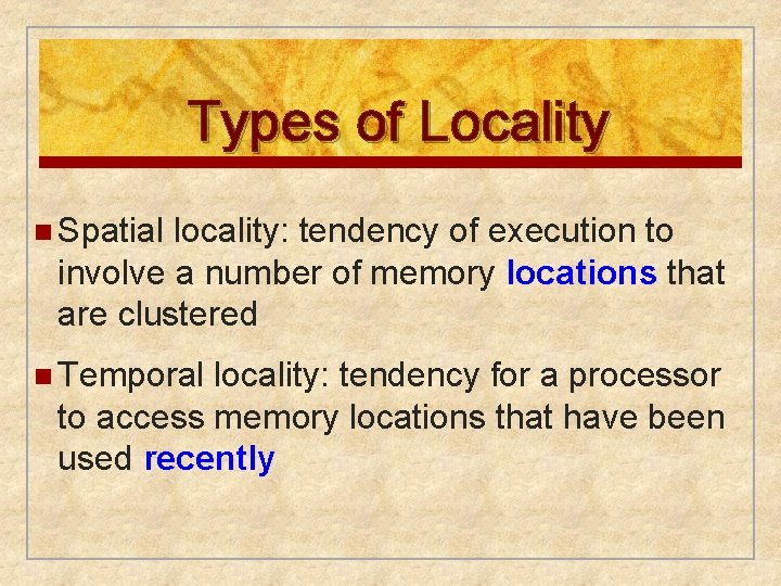 Types of Locality n Spatial locality: tendency of execution to involve a number of Types of Locality n Spatial locality: tendency of execution to involve a number of