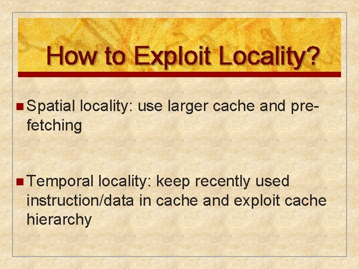 How to Exploit Locality? n Spatial locality: use larger cache and prefetching n Temporal How to Exploit Locality? n Spatial locality: use larger cache and prefetching n Temporal