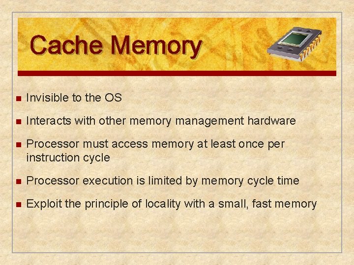 Cache Memory n Invisible to the OS n Interacts with other memory management hardware Cache Memory n Invisible to the OS n Interacts with other memory management hardware