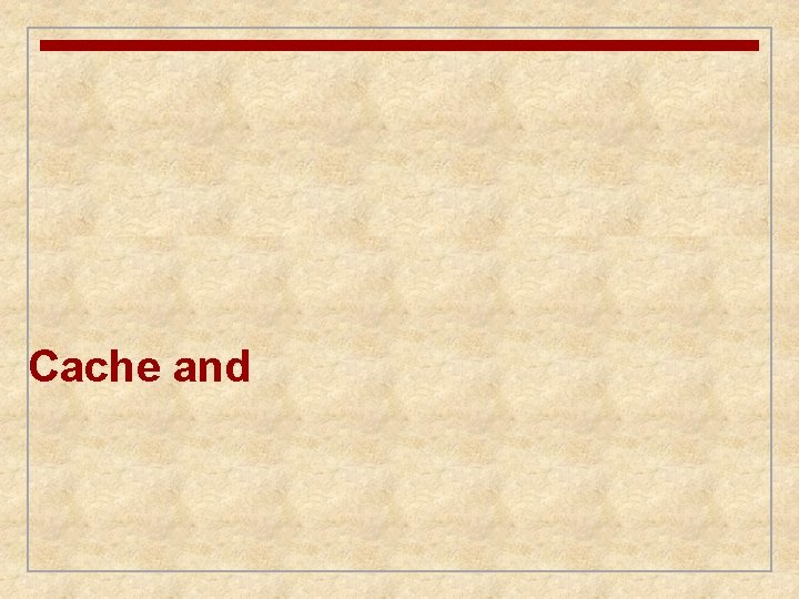 Cache and Cache and