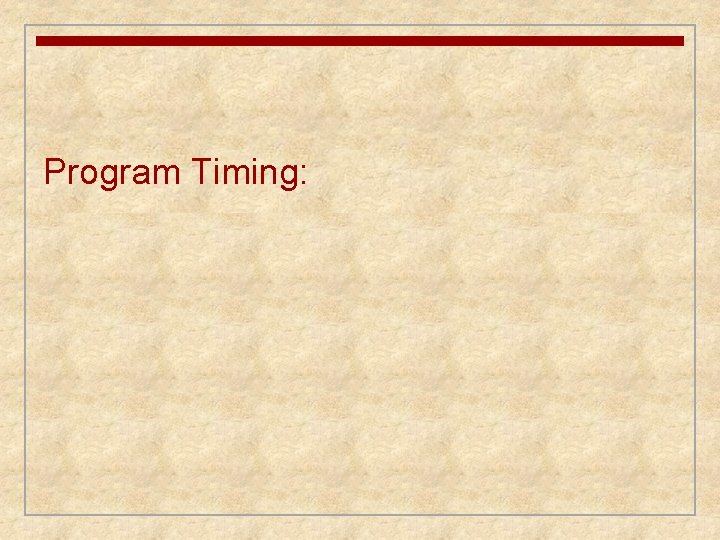Program Timing: Program Timing: