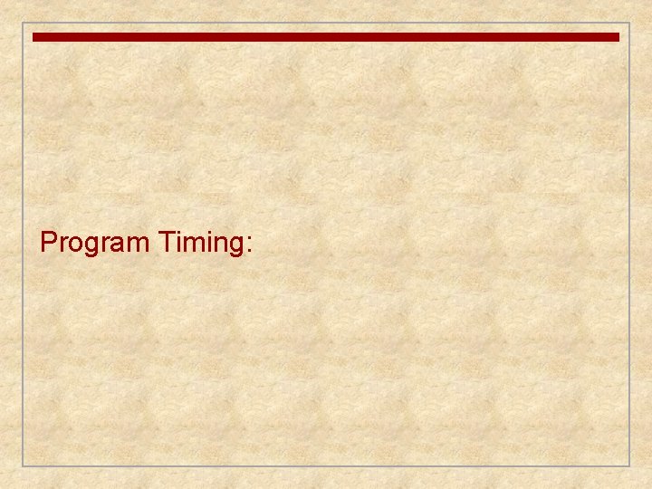 Program Timing: Program Timing: