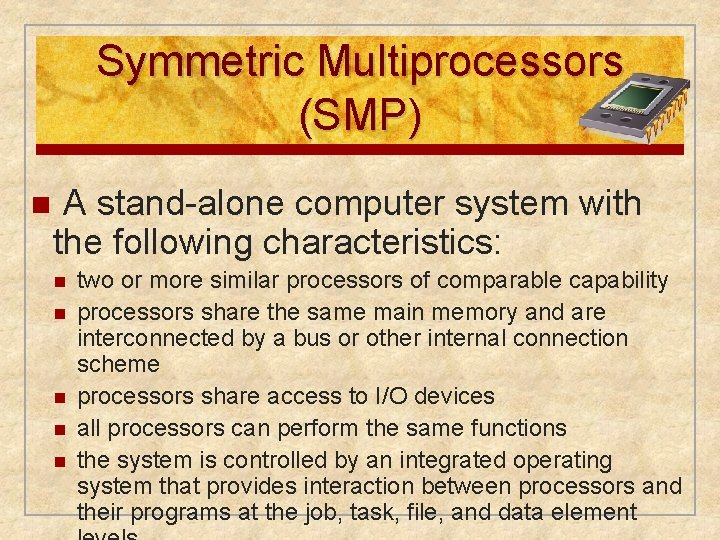 Symmetric Multiprocessors (SMP) n A stand-alone computer system with the following characteristics: n n Symmetric Multiprocessors (SMP) n A stand-alone computer system with the following characteristics: n n