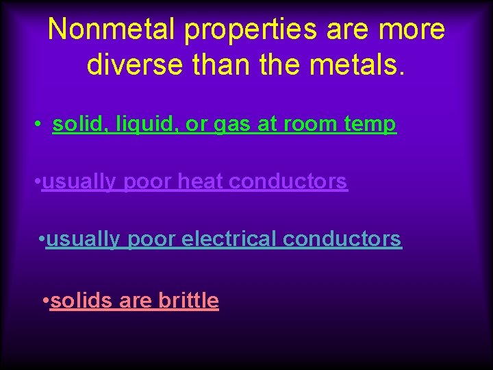 Nonmetal properties are more diverse than the metals. • solid, liquid, or gas at