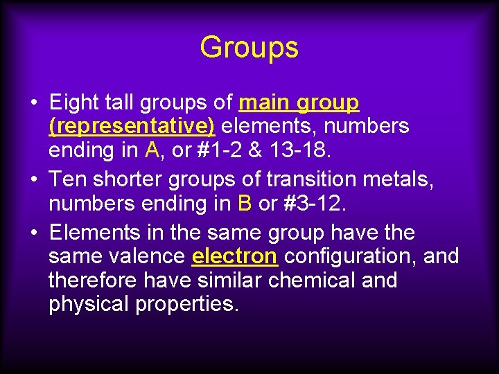 Groups • Eight tall groups of main group (representative) elements, numbers ending in A,