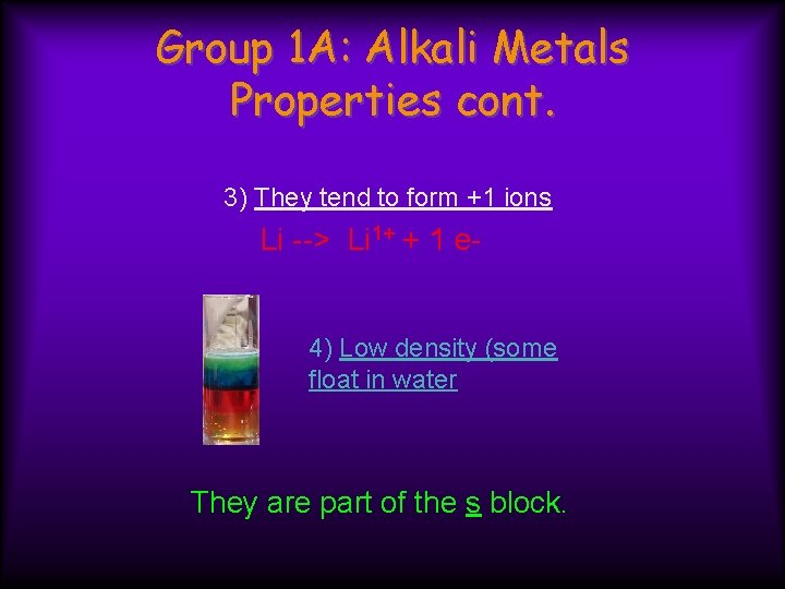 Group 1 A: Alkali Metals Properties cont. 3) They tend to form +1 ions