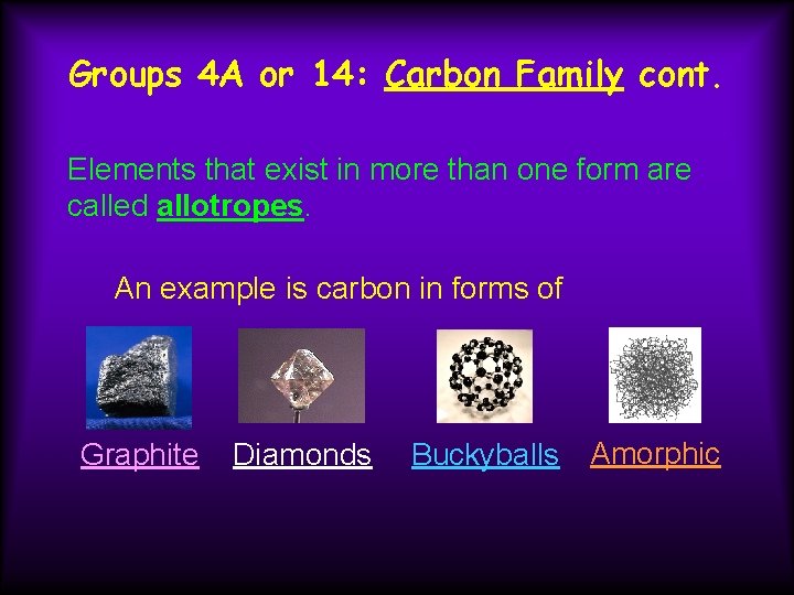 Groups 4 A or 14: Carbon Family cont. Elements that exist in more than
