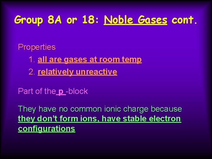 Group 8 A or 18: Noble Gases cont. Properties 1. all are gases at