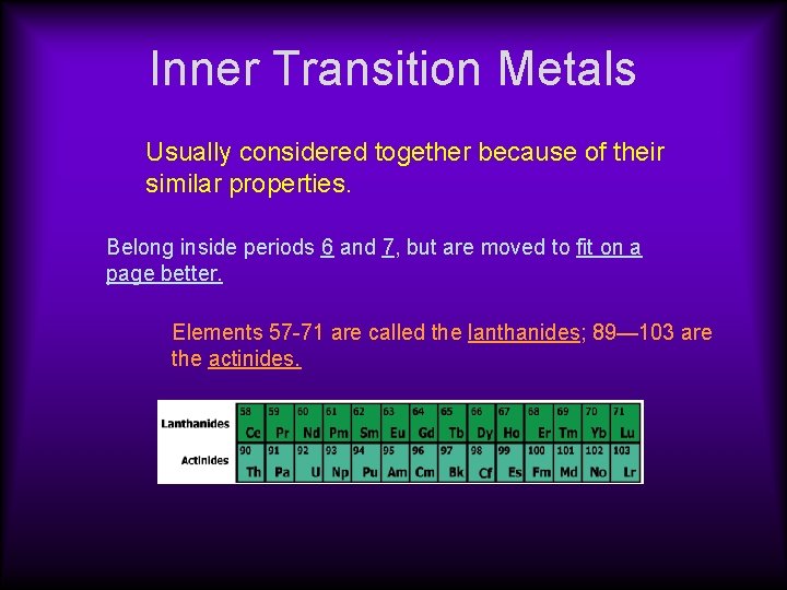 Inner Transition Metals Usually considered together because of their similar properties. Belong inside periods