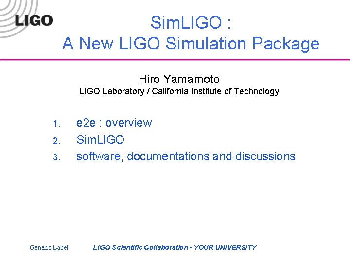 Sim. LIGO : A New LIGO Simulation Package Hiro Yamamoto LIGO Laboratory / California