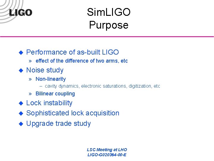 Sim. LIGO Purpose u Performance of as-built LIGO » effect of the difference of