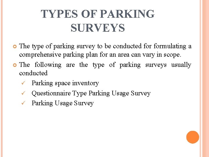 TYPES OF PARKING SURVEYS The type of parking survey to be conducted formulating a