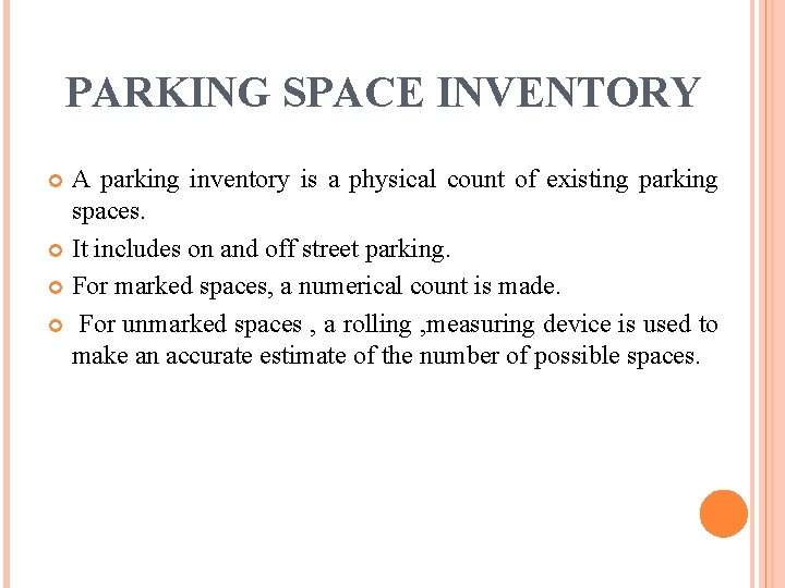 PARKING SPACE INVENTORY A parking inventory is a physical count of existing parking spaces.