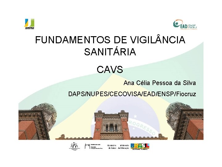 FUNDAMENTOS DE VIGIL NCIA SANITÁRIA CAVS Fundamentos de Vigilância Sanitária Ana Célia Pessoa da