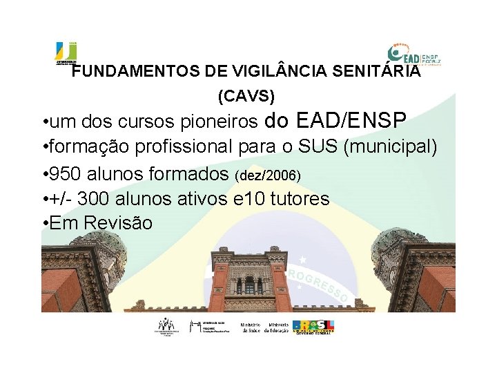FUNDAMENTOS DE VIGIL NCIA SENITÁRIA (CAVS) • um dos cursos pioneiros do EAD/ENSP •