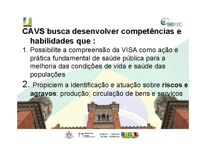 CAVS busca desenvolver competências e habilidades que : 1. Possibilite a compreensão da VISA