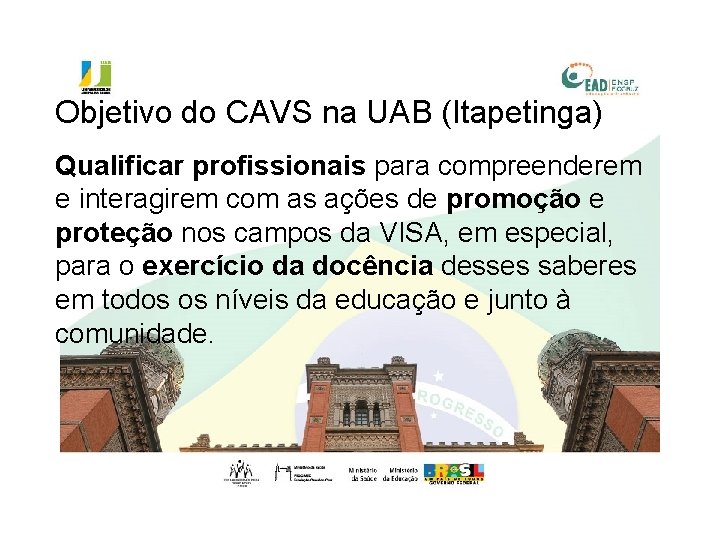Objetivo do CAVS na UAB (Itapetinga) Qualificar profissionais para compreenderem e interagirem com as