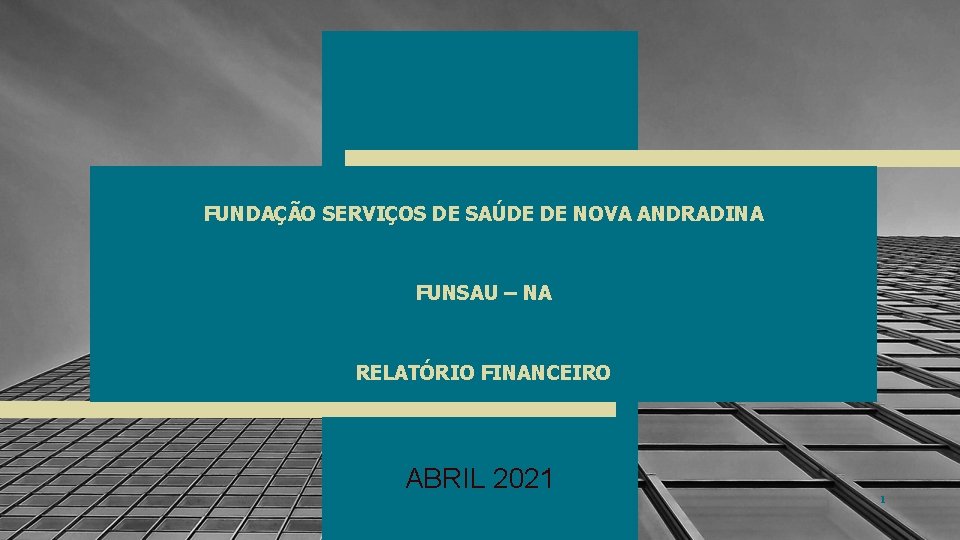 FUNDAÇÃO SERVIÇOS DE SAÚDE DE NOVA ANDRADINA FUNSAU – NA RELATÓRIO FINANCEIRO ABRIL 2021