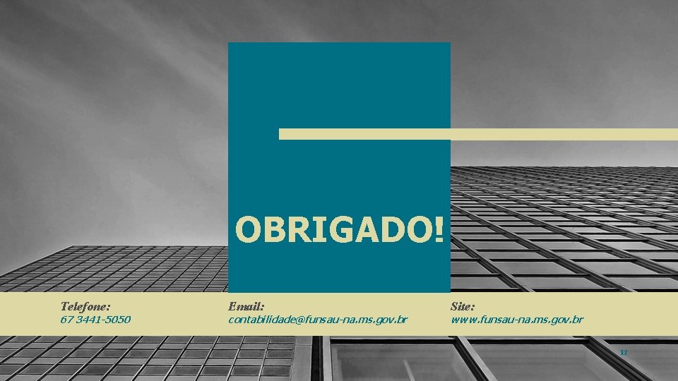 OBRIGADO! Telefone: 67 3441 -5050 Email: contabilidade@funsau-na. ms. gov. br Site: www. funsau-na. ms.