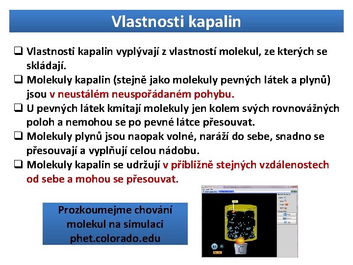 Vlastnosti kapalin q Vlastnosti kapalin vyplývají z vlastností molekul, ze kterých se skládají. q