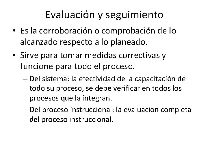 Evaluación y seguimiento • Es la corroboración o comprobación de lo alcanzado respecto a Evaluación y seguimiento • Es la corroboración o comprobación de lo alcanzado respecto a