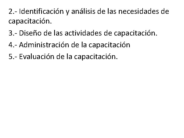 2. - Identificación y análisis de las necesidades de capacitación. 3. - Diseño de