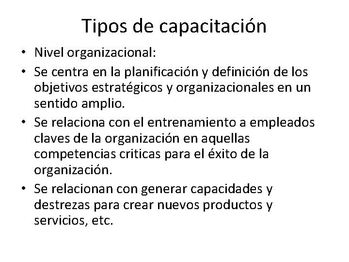 Tipos de capacitación • Nivel organizacional: • Se centra en la planificación y definición Tipos de capacitación • Nivel organizacional: • Se centra en la planificación y definición