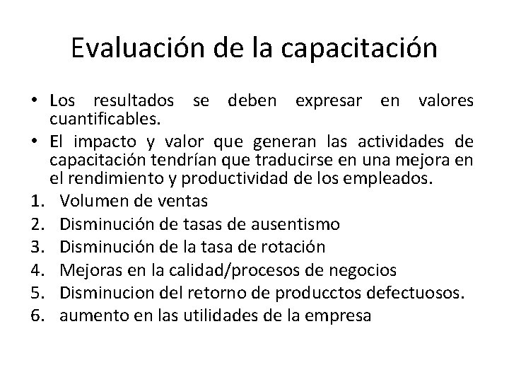 Evaluación de la capacitación • Los resultados se deben expresar en valores cuantificables. •