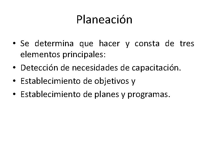 Planeación • Se determina que hacer y consta de tres elementos principales: • Detección