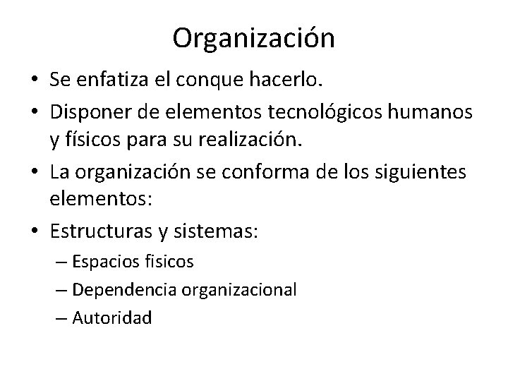 Organización • Se enfatiza el conque hacerlo. • Disponer de elementos tecnológicos humanos y