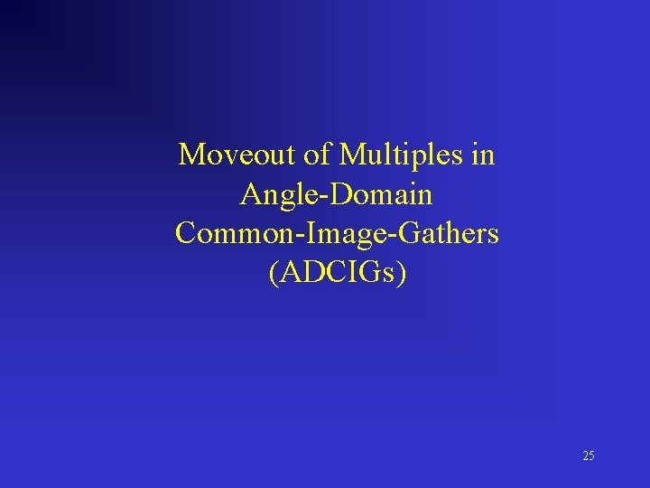 Moveout of Multiples in Angle-Domain Common-Image-Gathers (ADCIGs) 25 