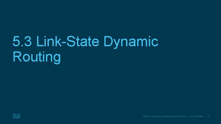 5. 3 Link-State Dynamic Routing © 2016 Cisco and/or its affiliates. All rights reserved.