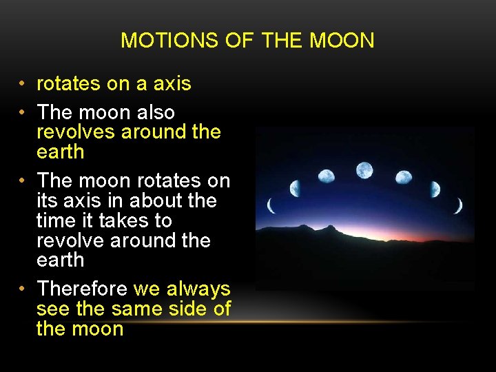 MOTIONS OF THE MOON • rotates on a axis • The moon also revolves